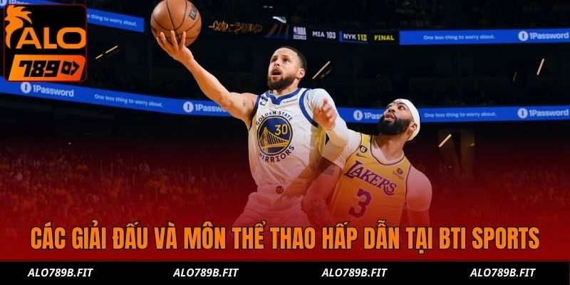 Các giải đấu và môn thể thao hấp dẫn tại BTI Sports