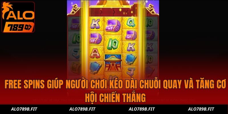 Free Spins giúp người chơi kéo dài chuỗi quay và tăng cơ hội chiến thắng