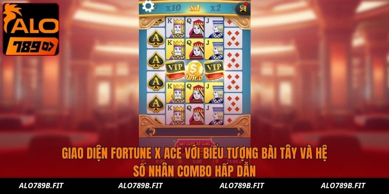 Giao diện Fortune X Ace với biểu tượng bài Tây và hệ số nhân combo hấp dẫn