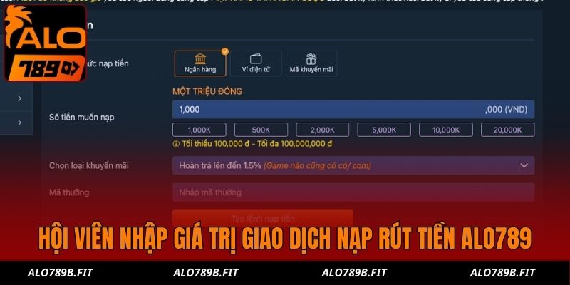 Hội viên nhập giá trị giao dịch nạp rút tiền Alo789