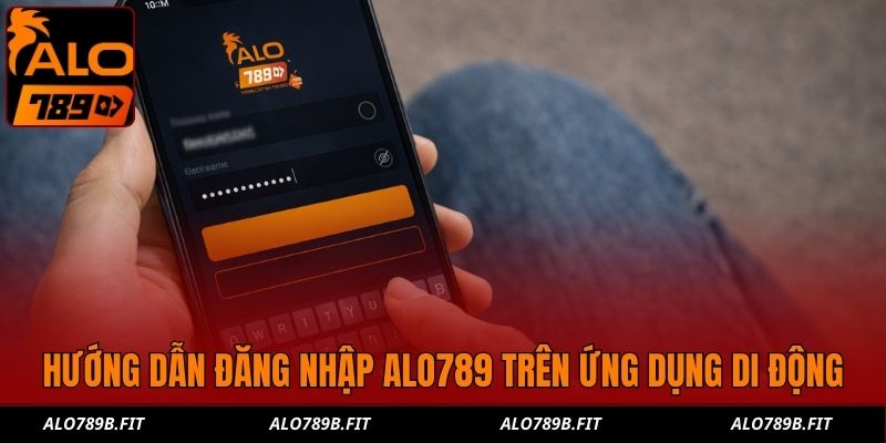 Hướng dẫn đăng nhập Alo789 trên ứng dụng di động