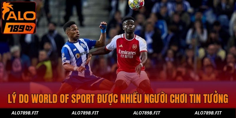 Lý do World Of Sport được nhiều người chơi tin tưởng