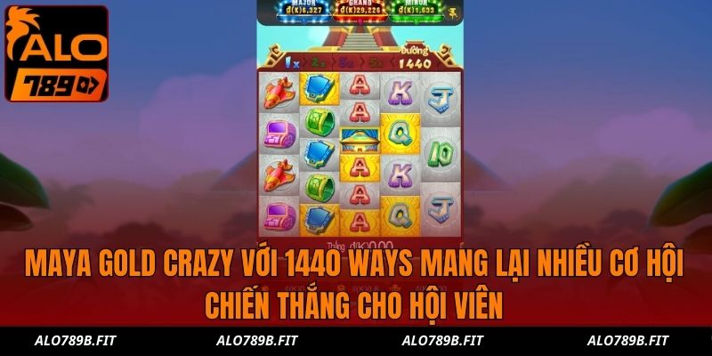 Maya Gold Crazy với 1440 ways mang lại nhiều cơ hội chiến thắng cho hội viên