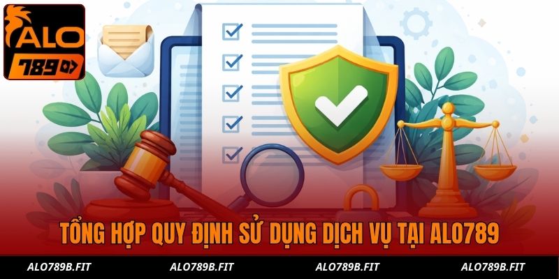 Tổng hợp quy định sử dụng dịch vụ tại Alo789